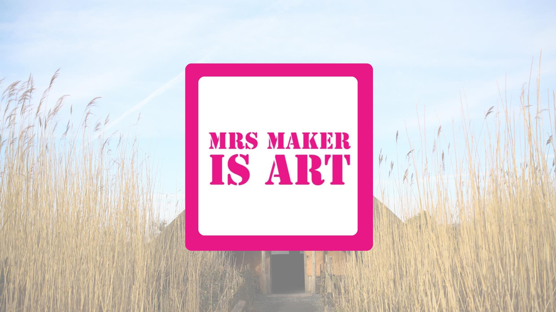 Mrs Maker is Art logo with WWT Castle Espie thatched hut and wild grass in the background