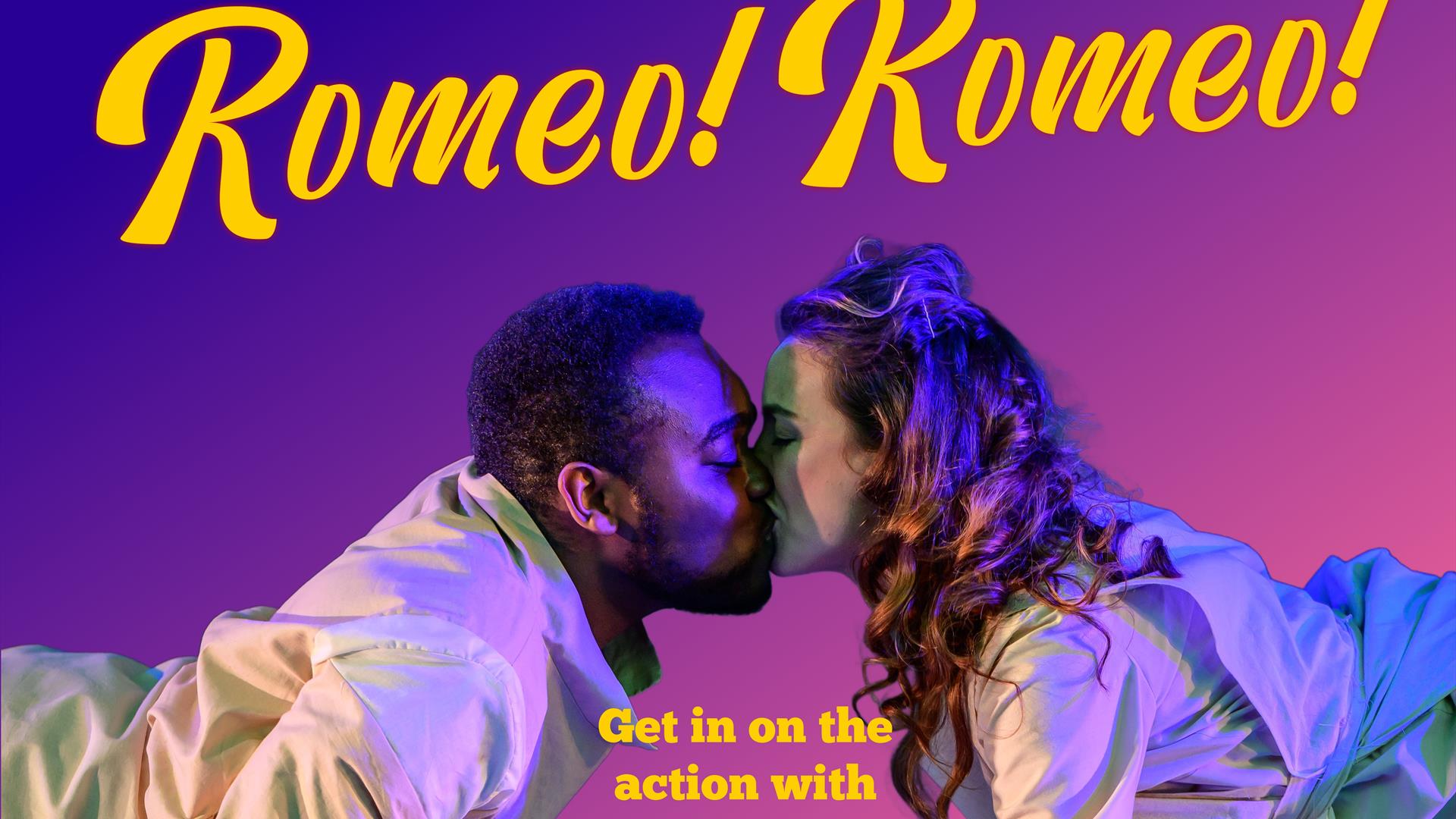 Romeo! Romeo!